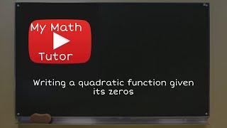 Writing a quadratic function given its zeros