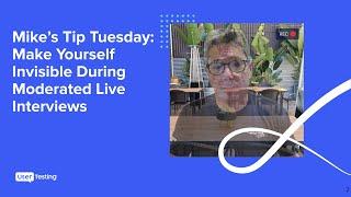 UserTesting Tips -  Make Yourself Invisible During Moderated Live Interviews