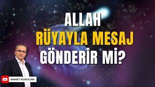 Allah Rüyayla Mesaj Gönderir mi?  | AHMET KURUCAN