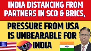 India Distancing from Partners in SCO & BRICS, Pressure from US is Unbearable for India
