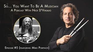 "So...You Want To Be A Musician?" Podcast with Nick D'Virgilio - Ep. # 5: Mike Portnoy