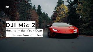 DJI Mic 2 | How to make your own sports car sound effect