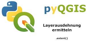 Ausdehnung eines Layers mit python in QGIS ermitteln (pyQGIS)