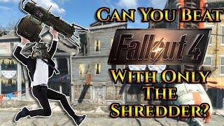 Can You Beat Fallout 4 With Only The Shredder