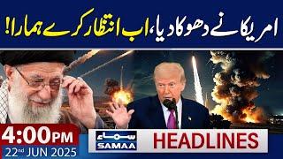 US Attack On Iran | Iran Warns America | 4 PM News Headlines | | 22 June 2025 | SAMAA TV