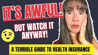 Health Insurance is TERRIBLE! So Watch this TERRIBLE Guide! 
