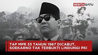 TAP MPR 33 Tahun 1967 Dicabut, Soekarno Tak Terbukti Lindungi PKI | Beritasatu