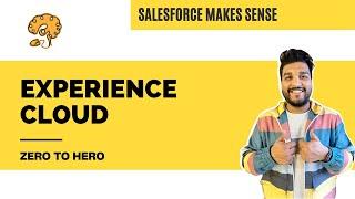 EXPERIENCE CLOUD - Zero to Hero | Salesforce Communities | EXPLAINED - Salesforce Makes Sense