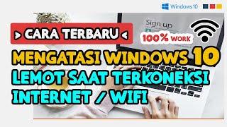 CARA MENGATASI WINDOWS 10 LEMOT SAAT TERHUBUNG ATAU TERKONEKSI KE INTERNET / WIFI - 100% WORK