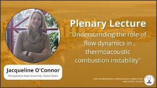 Plenary Lecture by Dr. Jacqueline O'Connor - 39th International Symposium on Combustion