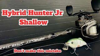 Hybrid Hunter Jr. Shallow (Don't make this MISTAKE!!!)