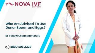 Who Are Advised To Use Donor Sperm and Eggs? | Dr Pallavi | Fertility Specialist| Nova IVF- Chennai