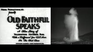 Old Faithful Speaks; historic film, 1930s, with natural sounds of famous geyser in Yellowstone Park.