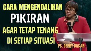 Jadilah Tenang di Segala Situasi | Pdt. Debby Basjir