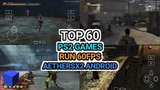 TOP 60 PS2 GAMES RUN 60FPS AETHERSX2 ANDROID