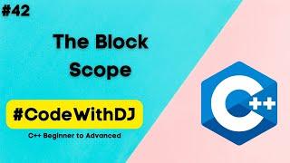 #42 The Block Scope | C++ Beginner to Advanced | INIT Tech Labs | #CodeWithDJ