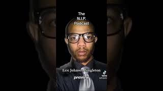 ️THE N.I.P. PODCAST: Eric Johnson Singleton #ericjohnsonsingleton Interview preview #nipsalute