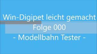 Win-Digipet leicht gemacht Folge 000   -- Modellbahn Tester --