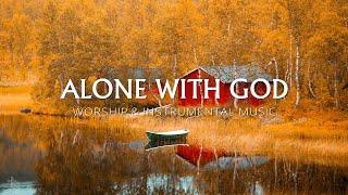 Alone With God: Soaking Worship, Prayer Music & Healing Music With Scriptures Fall | Christian Piano