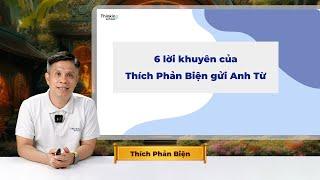 6 lời khuyên của Thích Phản Biện gửi Anh Từ