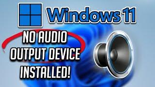 How to FIX “No Audio Output Device Is Installed' Problem In Windows 11