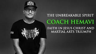 THE UNBREAKABLE SPIRIT | COACH HEMAVI |  FAITH IN JESUS CHRIST AND MARTIAL ARTS TRIUMPH