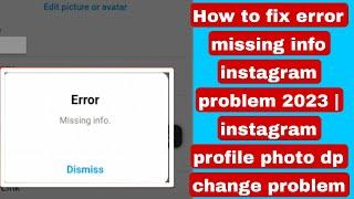 How to fix error missing info instagram problem 2023 | instagram profile photo dp change problem