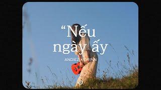 Nếu Ngày Ấy (Orinn 𝒍𝒐𝒇𝒊 𝒗𝒊𝒃𝒆 𝒄𝒉𝒊𝒍𝒍) - Andiez | Nếu ngày ấy anh ngỏ lời thương và yêu đậm sâu với em