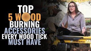 Top 5 Wood Burning Accessories Every Wood Tick Must Have