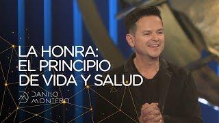 La honra: El principio de vida y salud - Danilo Montero | Prédicas Cristianas