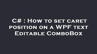 C# : How to set caret position on a WPF text Editable ComboBox