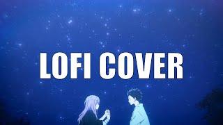 Koe no Katachi "A Silent Voice" - Lit (Lofi Cover)