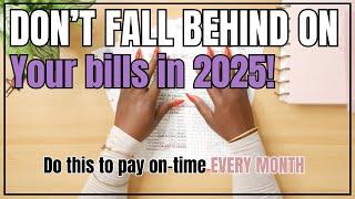 DON'T FALL BEHIND ON BILLS IN 2025!  DO THIS TO PAY ON TIME EVERY MONTH!