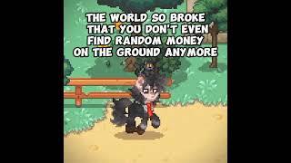 The world so broke that you don't even find random money on the ground anymore #ponytown#edit#meme