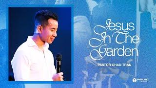 Jesus in the Garden | Pastor Chau Tran