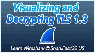 17: Visualizing and Decrypting TLS 1.3 | Learn Wireshark @ SF22US