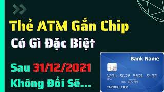 Thẻ Ngân Hàng Gắn CHIP Có Gì Đặc Biệt? Tại Sao phải bỏ thẻ Từ sài Chip!