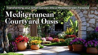 Transforming your Small Garden into a Mediterranean Paradise | Create Mediterranean Courtyard Oasis