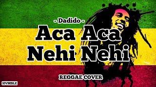 Aca Aca Nehi Nehi - Dadido REGGAE COVER HVMBLE