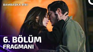 Bambaşka Biri 6. Bölüm Fragmanı | Sana Çok Aşığım...