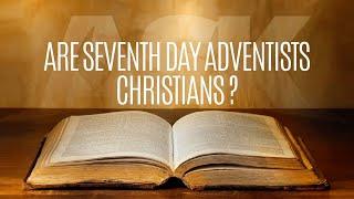 Are Seventh Days Adventists Christians?