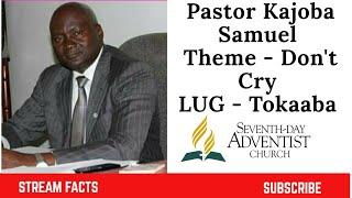 DON'T CRY | TOKAABA | Pastor Kajoba Samuel | #CUCCAMP2020 | prime radio 91.9fm kampala UGANDA |