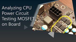 Analyzing CPU Power Circuit – Testing MOSFET on Board