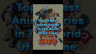 Top 10 Best Anime Series in the World of All Time #anime #naruto