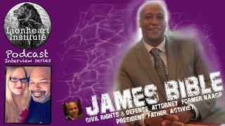 THE LIONHEART INSTITUTE INTERVIEW SERIES with Civil Rights Attorney JAMES BIBLE
