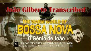 João Gilberto Transcribed! — Unknown Title #2 Na Casa De Chico Pereira, 1958. (O Gênio de João)