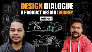 A Product Design Journey | Design Dialogue EP03