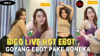 BIGO LIVE HOT EBOT GOYANG EBOT PAKE BONEKA #bigohot #bigolivehot
