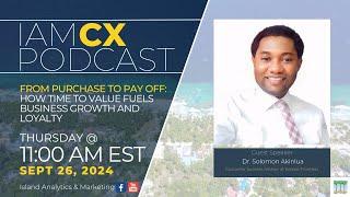 IAM CX Podcast - From Purchase to Pay Off: How Time to Value Fuels Business Growth and Loyalty