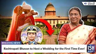 Rashtrapati Bhavan to Host a Wedding for the First Time Ever! | ISH News